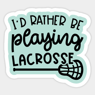 I'd Rather Be Playing Lacrosse Sport Cute Funny Sticker